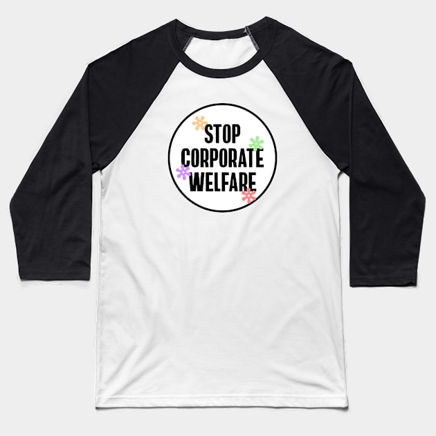 Stop Corporate Welfare - End Tax Breaks Baseball T-Shirt by Football from the Left